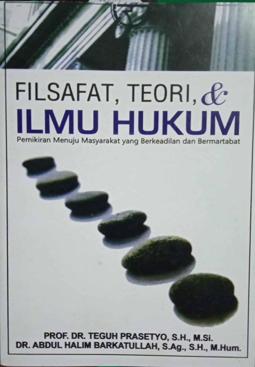 FILSAFAT, TEORI,& ILMU HUKUM (Pemikiran Enuju Masyarakat Yang Berkeadilan Dan Bermartabat